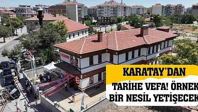 Karatay'dan Tarihe Vefa! Örnek Bir Nesil Yetişecek!