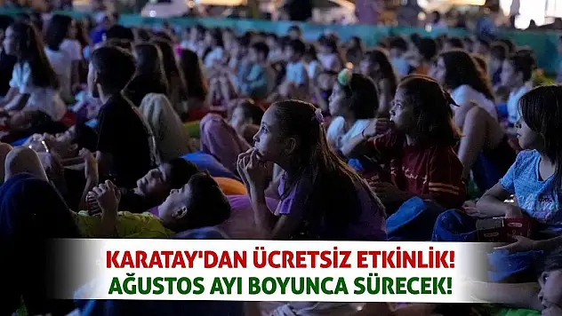 Karatay'dan Ücretsiz Etkinlik! Ağustos Ayı Boyunca Sürecek!