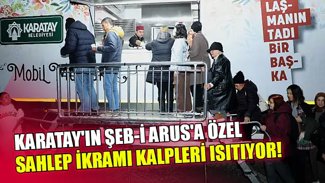Karatay'ın Şeb-i Arus'a Özel Sahlep İkramı Kalpleri Isıtıyor!