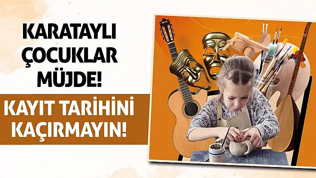 Karataylı Çocuklar Müjde! Kayıt Tarihini Kaçırmayın!