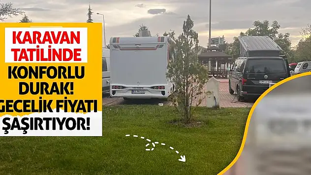 Karavan Tatilinde Konforlu Durak! Gecelik Fiyatı Şaşırtıyor!
