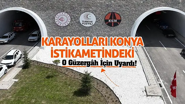 Karayolları Konya İstikametindeki O Güzergah İçin Uyardı!