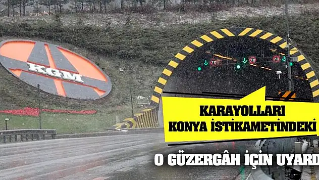Karayolları Konya İstikametindeki O Güzergâh İçin Uyardı!