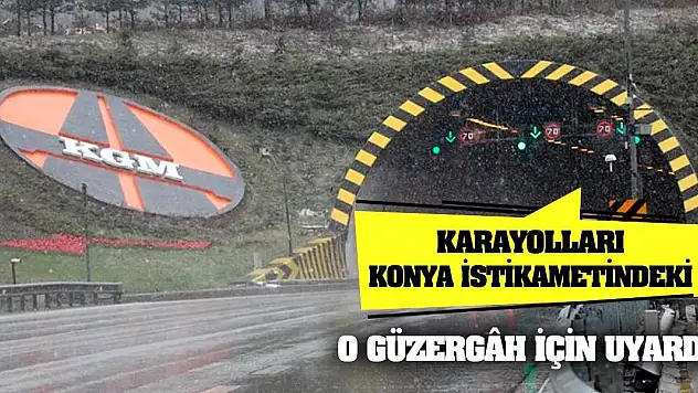 Karayolları Konya İstikametindeki O Güzergâh İçin Uyardı!