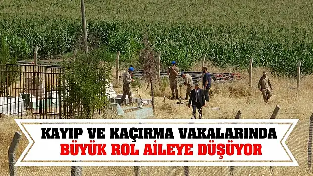 Kayıp ve kaçırma vakalarında büyük rol aileye düşüyor