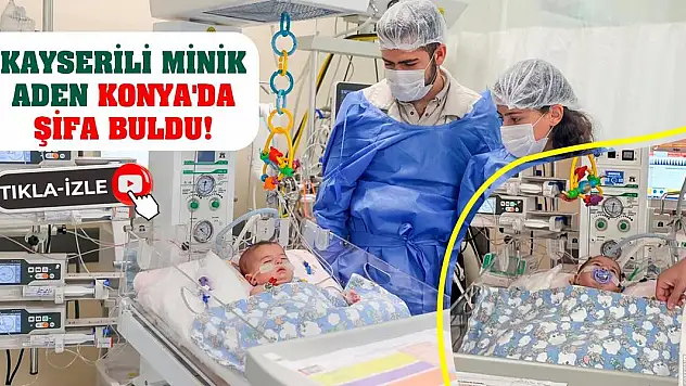 Kayserili Minik Aden Konya'da Şifa Buldu!
