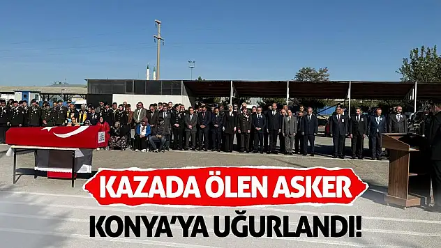 Kazada ölen asker Konya'ya uğurlandı!