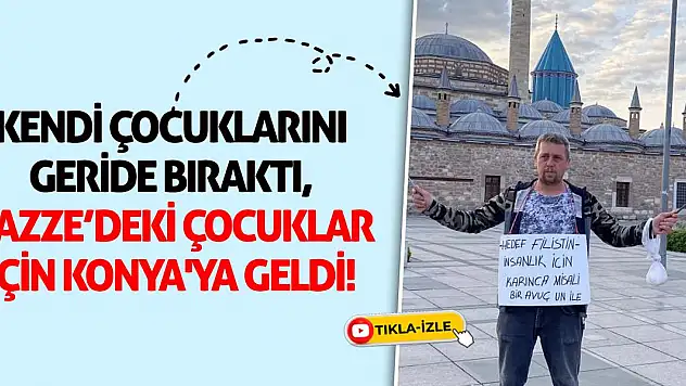 Kendi Çocuklarını Geride Bıraktı, Gazze'deki Çocuklar İçin Konya'ya Geldi!