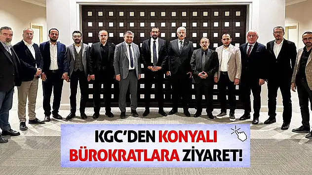 KGC'den Konyalı Bürokratlara Ziyaret!
