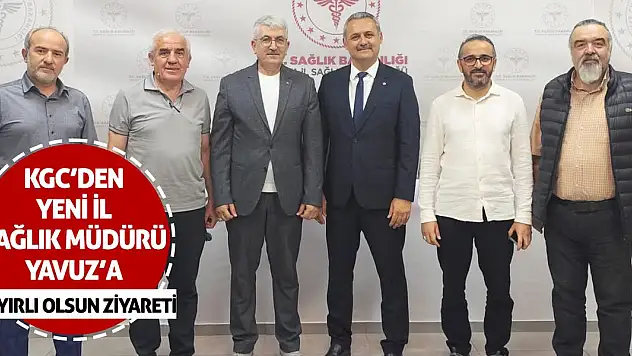 KGC'den yeni İl Sağlık Müdürü Yavuz'a hayırlı olsun ziyareti