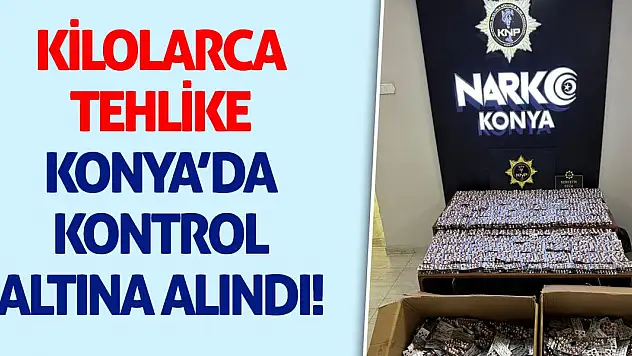 Kilolarca Tehlike Konya'da Kontrol Altına Alındı!