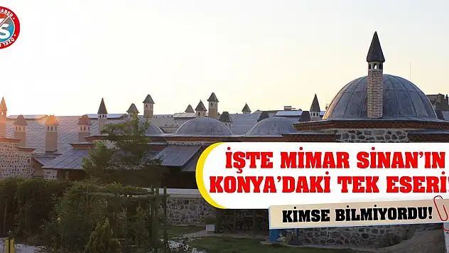 Kimse Bilmiyordu! İşte Mimar Sinan'ın Konya'daki Tek Eseri!