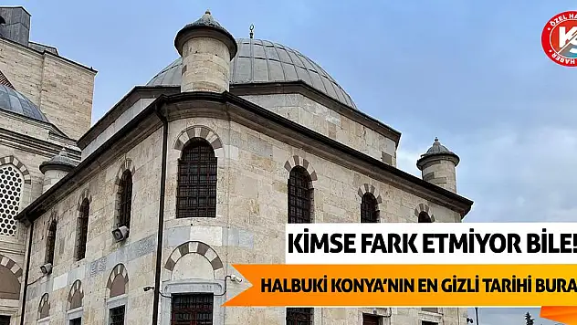 Kimse Fark Etmiyor Bile! Halbuki Konya'nın En Gizli Tarih Burada!