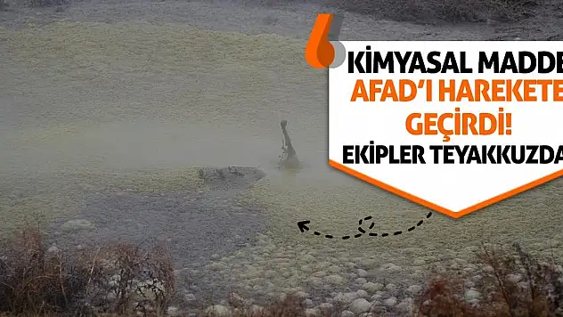 Kimyasal Madde AFAD'ı Harekete Geçirdi! Ekipler Teyakkuzda!
