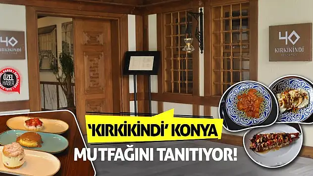 'Kırkikindi' Konya Mutfağını Tanıtıyor!
