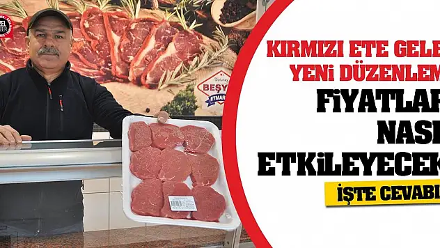 Kırmızı et için gelen yeni düzenleme fiyatları nasıl etkileyecek! İşte cevabı...