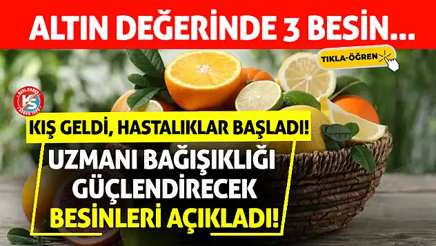 Kış Geldi, Hastalıklar Başladı! Uzmanı Bağışıklığı Güçlendirecek Besinleri Açıkladı!