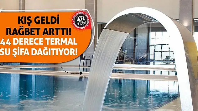 Kış Geldi Rağbet Arttı! 44 Derece Termal Su Şifa Dağıtıyor!