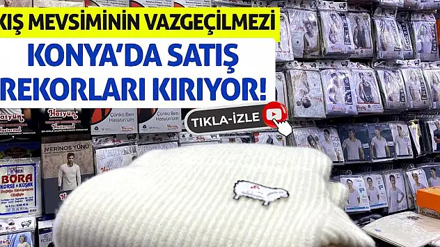 Kış Mevsiminin Vazgeçilmezi Konya'da Satış Rekorları Kırıyor!
