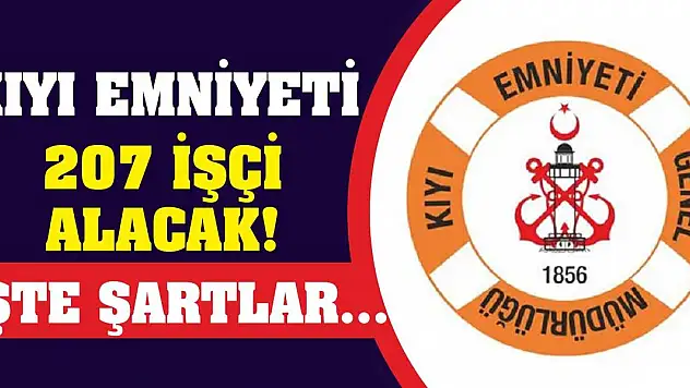 Kıyı Emniyeti 207 İşçi Alacak! İşte Şartlar...