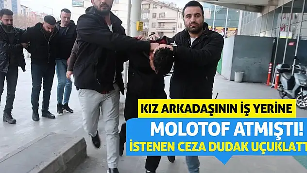Kız Arkadaşının İş Yerine Molotof Atmıştı! İstenen Ceza Dudak Uçuklattı!
