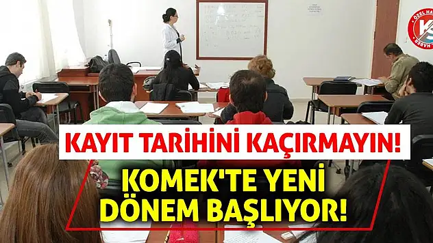 KOMEK'te Yeni Dönem Başlıyor! Kayıt Tarihini Kaçırmayın!
