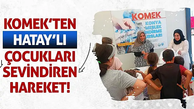 KOMEK'ten Hatay'lı Çocukları Sevindiren Hareket!