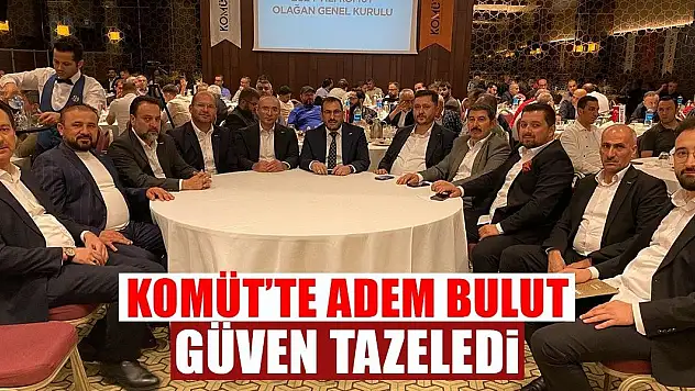 KOMÜT'te Adem Bulut Güven Tazeledi!