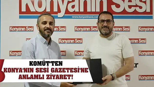 KOMÜT'ten Konya'nın Sesi Gazetesi'ne anlamlı ziyaret!