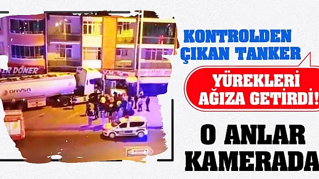 Kontrolden çıkan tanker yürekleri ağıza getirdi! O anlar kamerada