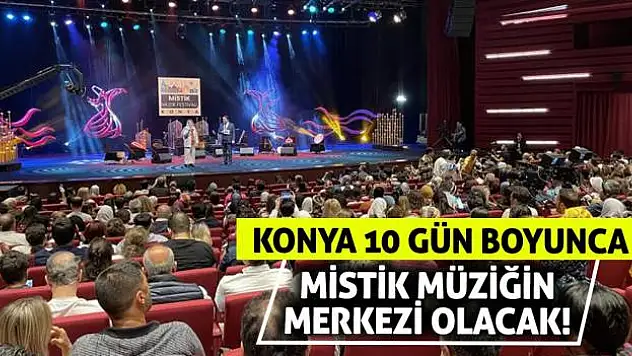 Konya 10 Gün Boyunca Mistik Müziğin Merkezi Olacak!