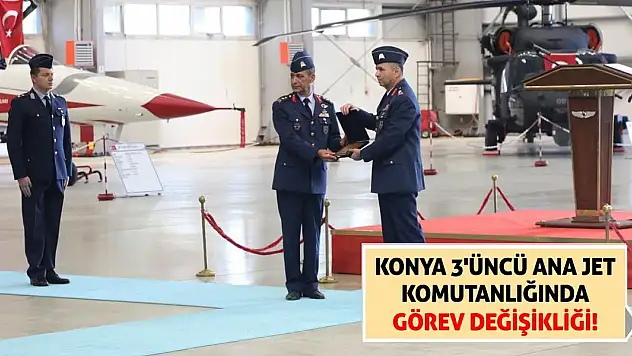 Konya 3'üncü Ana Jet Komutanlığında Görev Değişikliği!