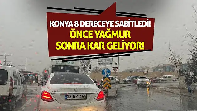 Konya 8 Dereceye Sabitledi! Önce Yağmur Sonra Kar Geliyor!