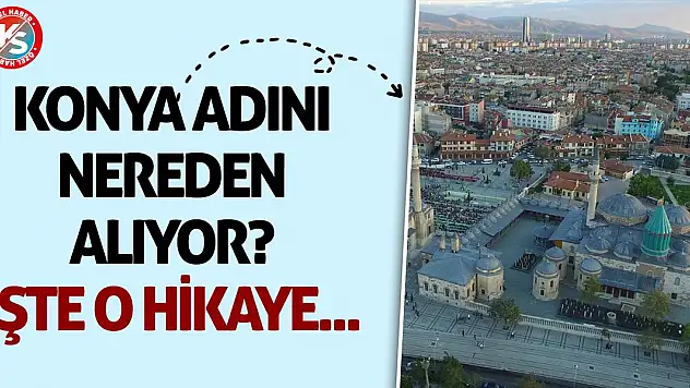 Konya adını nereden alıyor? İşte o hikaye...