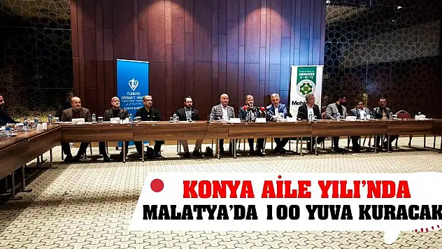 Konya Aile Yılı'nda Malatya'da 100 Yuva Kuracak!