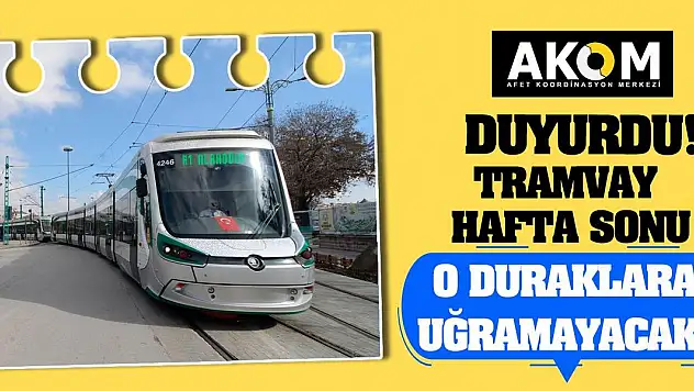 Konya AKOM Duyurdu! Tramvay Hafta Sonu O Duraklara Uğramayacak!