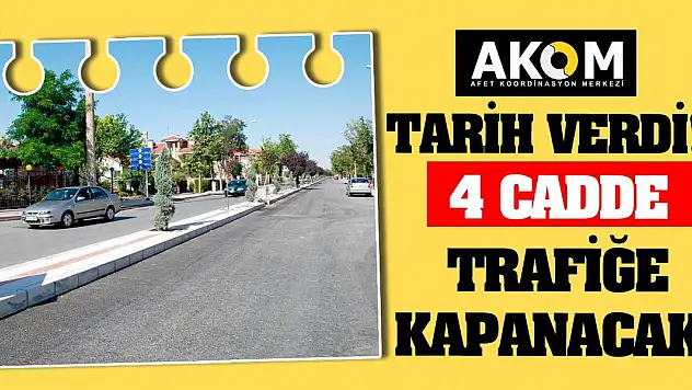 Konya AKOM Tarih Verdi! 4 Cadde Trafiğe Kapanacak!