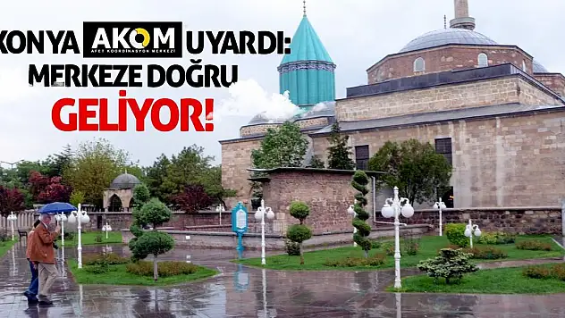 Konya AKOM Uyardı: Merkeze Doğru Geliyor!