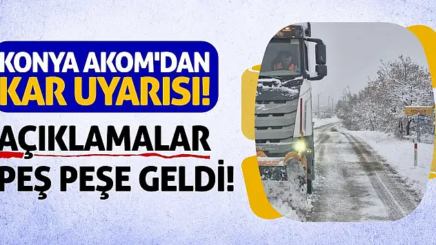 Konya AKOM'dan Kar Uyarısı! Açıklamalar Peş Peşe Geldi!