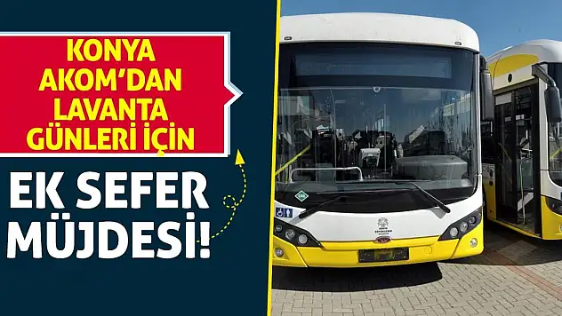 Konya AKOM'dan Lavanta Günleri İçin Ek Sefer Müjdesi!