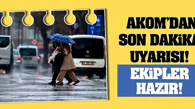 Konya AKOM'dan Son Dakika Uyarısı! Ekipler Hazır!