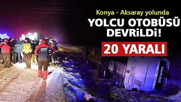 Konya - Aksaray yolunda yolcu otobüsü devrildi: 20 yaralı