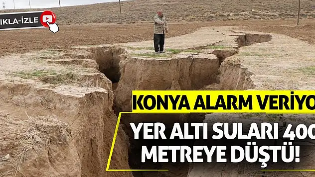 Konya Alarm Veriyor: Yer Altı Suları 400 Metreye Düştü!