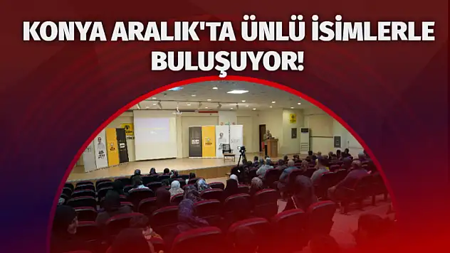 Konya Aralık'ta Ünlü İsimlerle Buluşuyor!