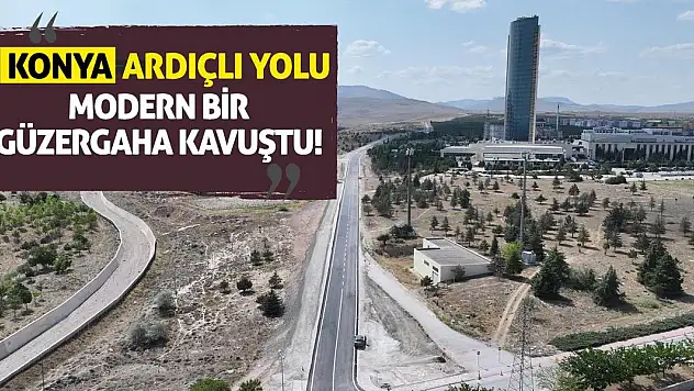Konya Ardıçlı Yolu Modern Bir Güzergaha Kavuştu!