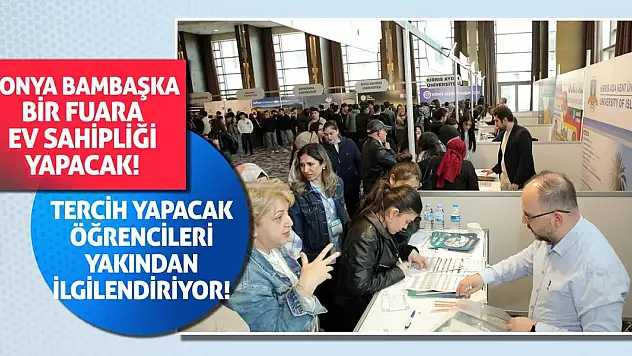 Konya bambaşka bir fuara ev sahipliği yapacak! Tercih yapacak öğrencileri yakından ilgilendiriyor!