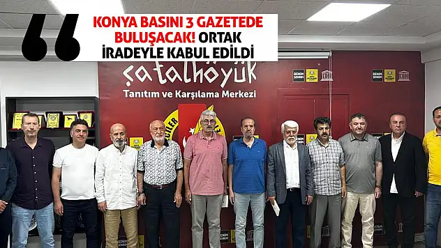 Konya basını 3 gazetede buluşacak! Ortak iradeyle kabul edildi