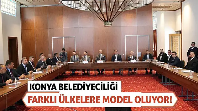 Konya Belediyeciliği Farklı Ülkelere Model Oluyor!