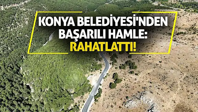 Konya Belediyesi'nden başarılı hamle: Rahatlattı!