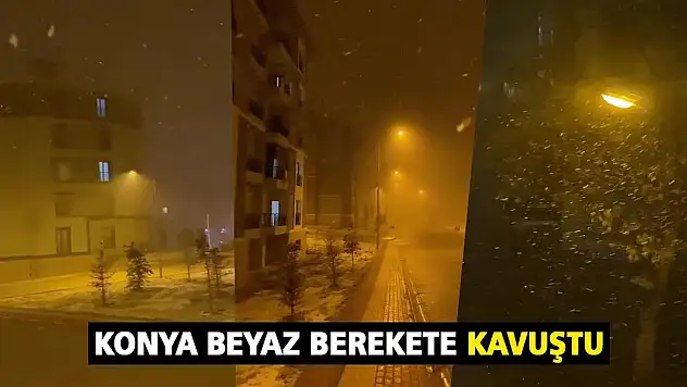Konya beyaz berekete kavuştu